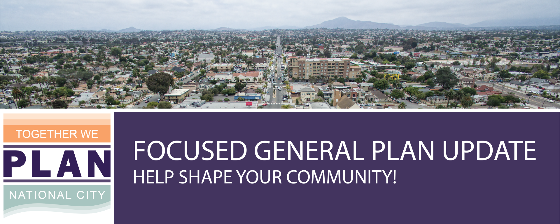 Ariel view of City with title of Focused General Plan Update. Shape Your Community! and a "Together We Plan" image