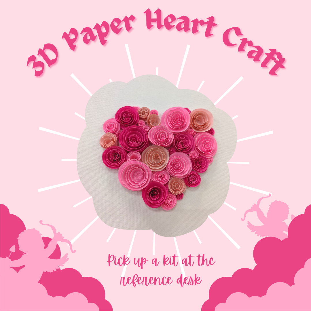 Image with text that says 3D Paper Heart Craft. Pick up a kit at the reference desk.