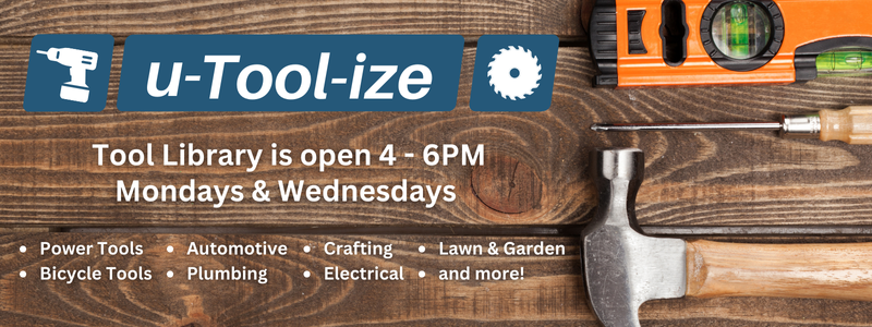 u-Tool-ize NCPL, The Tool Library is Open Monday & Wednesday 4-6pm, Power tools, bicycle tools, lawn & garden, crafting, electric, power, plumbing, and more!