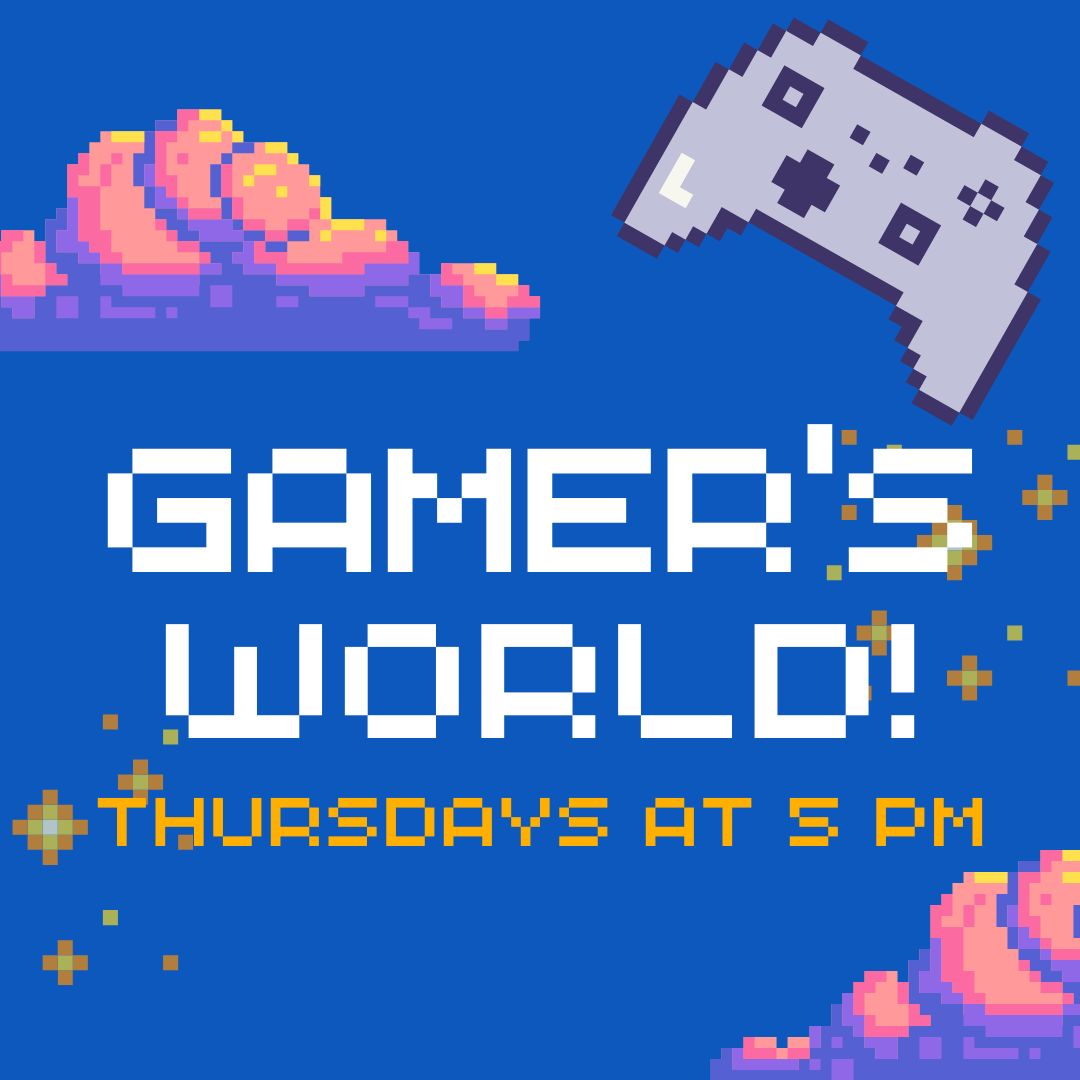 "Gamer's World. Thursdays at PM."