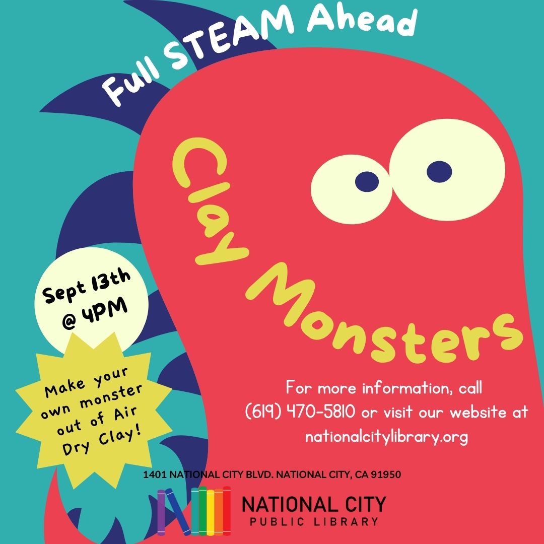 "Full STEAM Ahead Clay Monsters. Sept 13th at 4pm. Make your own monster out of air dry clay. For more information call 6190470-5810 or visit our website at nationalcitylibrary.org."