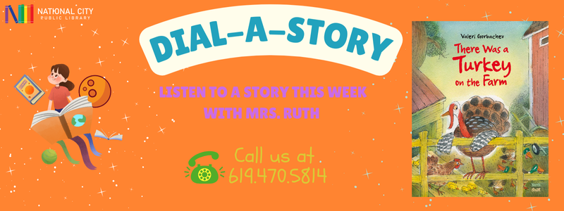 Dial-A-Story, Listen to a story this week with Mrs. Ruth, Call us at 619-470-5814, There was a Turkey on the Farm